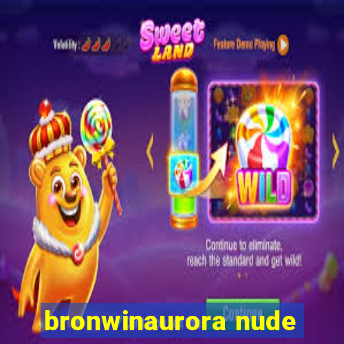 bronwinaurora nude